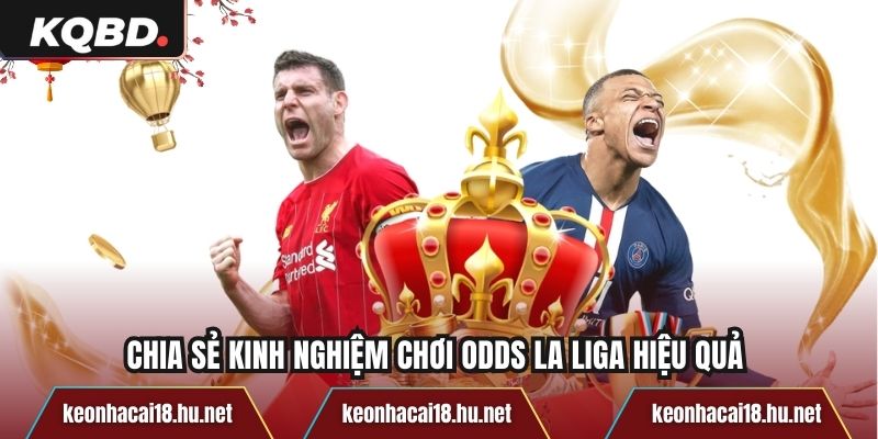Chia sẻ kinh nghiệm chơi odds La Liga hiệu quả