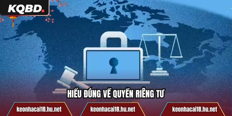 Hiểu đúng về quyền riêng tư