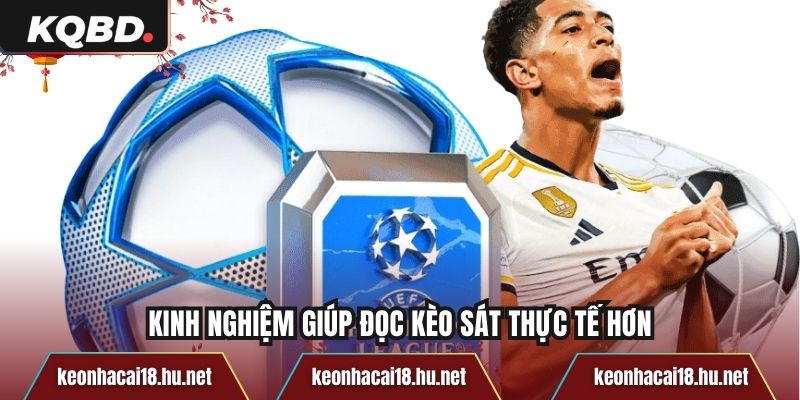 Kinh nghiệm giúp đọc kèo sát thực tế hơn