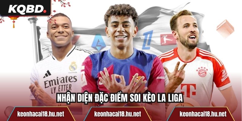 Nhận diện đặc điểm soi kèo La Liga