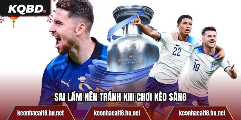 Sai lầm nên tránh khi chơi kèo sáng