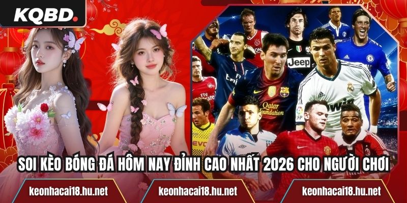 Soi Kèo Bóng Đá Hôm Nay Đỉnh Cao Nhất 2026 Cho Người Chơi